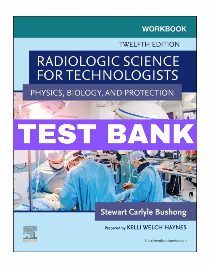 Radiologic Science For Technologists 12th Edition By Bushong Test Bank ...